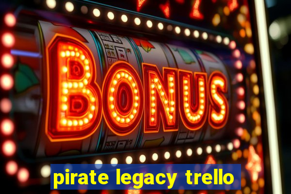 pirate legacy trello